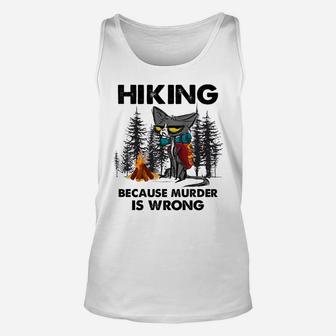 Hiking Because Murder Is Wrong Funny Cat Hiking Lovers Unisex Tank Top | Crazezy