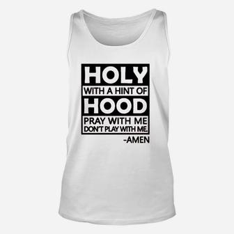 Holy With A Hint Of Hood Pray With Me Unisex Tank Top | Crazezy AU