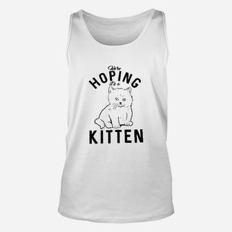 Hoping It A Kitten Funny Pet Cat Lover Unisex Tank Top | Crazezy DE