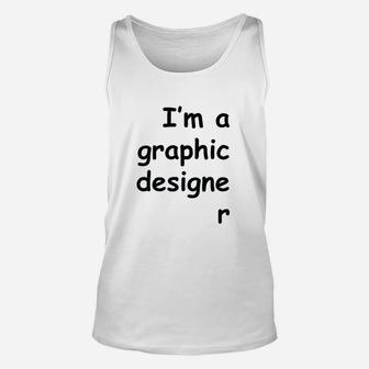I Am A Graphic Designer Unisex Tank Top | Crazezy CA