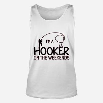 I Am A Hooker On The Weekends Funny Fishing Unisex Tank Top | Crazezy UK