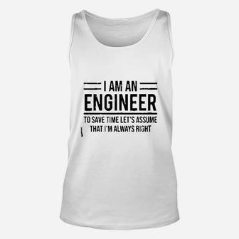I Am An Engineer To Save Time I Am Always Right Unisex Tank Top | Crazezy CA