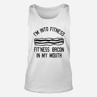 I Am Into Fitness Fitness Bacon In My Mouth Unisex Tank Top | Crazezy DE