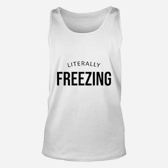 I Am Literally Freezing Cold Unisex Tank Top | Crazezy