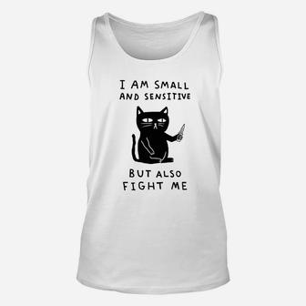 I Am Small And Sensitive But Also Fight Me Cat Unisex Tank Top | Crazezy