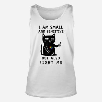 I Am Small And Sensitive But Also Fight Me Funny Cat Lovers Unisex Tank Top | Crazezy