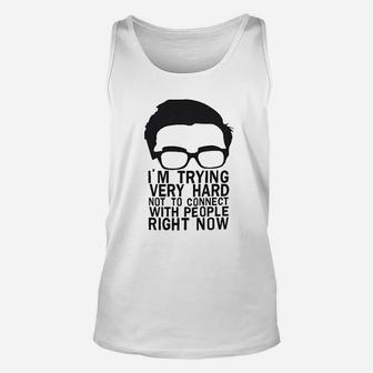 I Am Trying Very Hard Not To Connect With People Right Now Unisex Tank Top | Crazezy CA