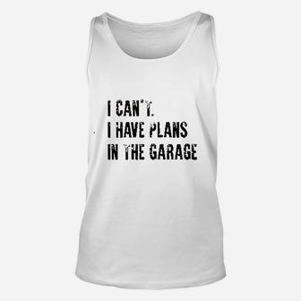 I Cant I Have Plans In The Garage Funny Unisex Tank Top - Thegiftio UK