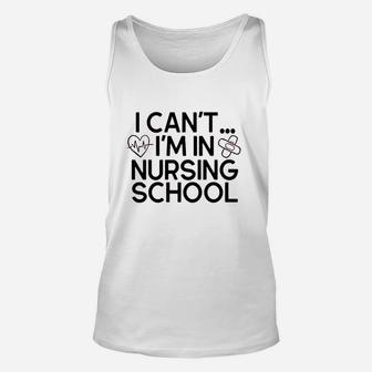 I Cant Im In Nursing School Unisex Tank Top | Crazezy AU