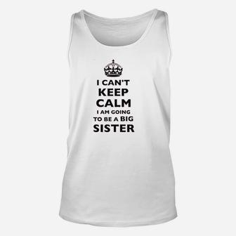 I Cant Keep Calm I Am Going To Be A Big Sister Unisex Tank Top | Crazezy DE