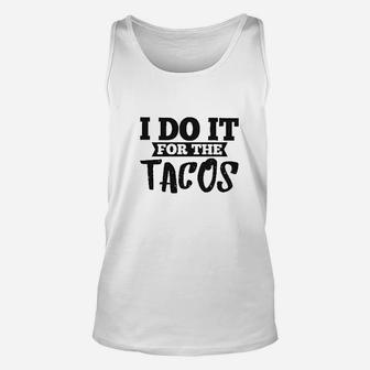 I Do It For The Tacos Unisex Tank Top | Crazezy