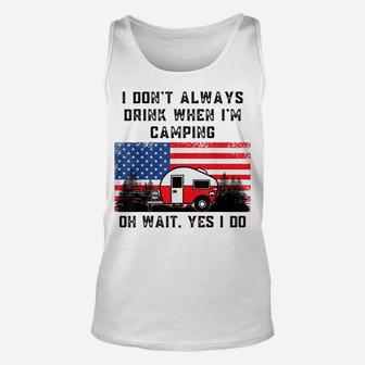 I Don't Always Drink When Camping American Flag Camper Humor Unisex Tank Top | Crazezy
