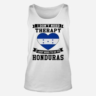 I Don't Need Therapy I Just Need To Go To Honduras Gift Unisex Tank Top | Crazezy UK