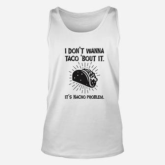 I Dont Wanna Taco Bout It Unisex Tank Top | Crazezy