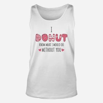 I Donut Know What I Would Do Without You Pink Gift For Valentine Happy Valentines Day Unisex Tank Top - Seseable