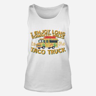I Enjoy Long Romantic WalksTo The Taco Truck Unisex Tank Top | Crazezy