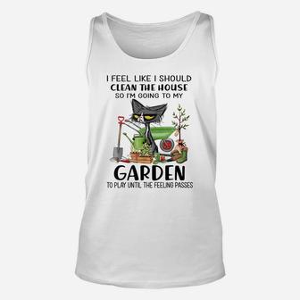 I Feel Like I Should Clean The House To My Garden Cat Funny Unisex Tank Top | Crazezy DE