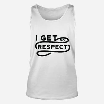 I Get No Respect Unisex Tank Top | Crazezy CA