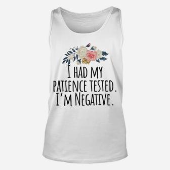 I Had My Patience Tested I'm Negative T-Shirt Unisex Tank Top | Crazezy