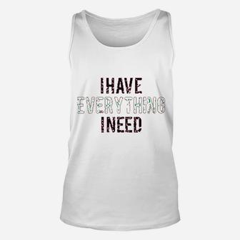 I Have Everything I Need Unisex Tank Top | Crazezy DE