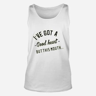 I Have Got A Good Heart But This Mouth Unisex Tank Top | Crazezy CA