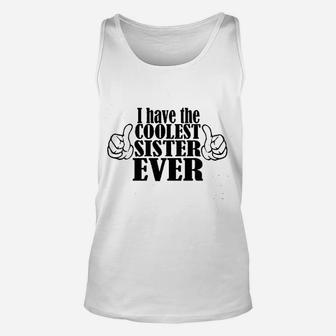 I Have The Coolest Sister Ever Unisex Tank Top | Crazezy