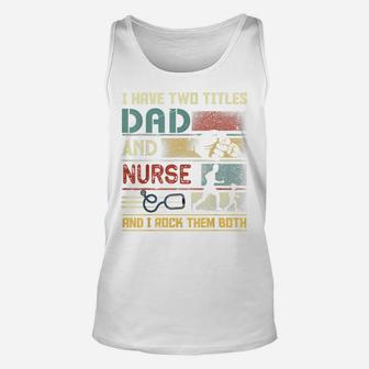 I Have Two Titles Dad And Nurse Cute Nursing Father's Day Unisex Tank Top | Crazezy