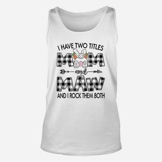 I Have Two Titles Mom And Maw Mothers Day Gift Unisex Tank Top - Seseable