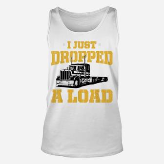 I Just Dropped A Load - Funny Truck Driver Gift Unisex Tank Top | Crazezy