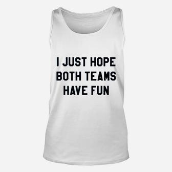 I Just Hope Both Teams Have Fun Unisex Tank Top | Crazezy
