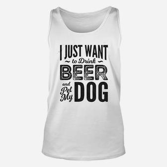 I Just Want To Drink Beer And Pet My Dog Unisex Tank Top | Crazezy