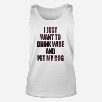 I Just Want To Drink Wine And Pet My Dog Funny Humor Puppy Lover Unisex Tank Top | Crazezy AU