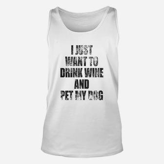 I Just Want To Drink Wine And Pet My Dog Unisex Tank Top | Crazezy