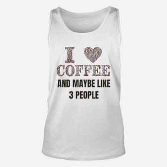 I Like Coffee And Maybe 3 People For Funny Caffeine Unisex Tank Top | Crazezy