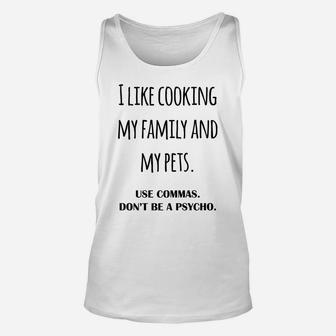 I Like Cooking My Family And My Pets Unisex Tank Top | Crazezy CA