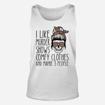 I Like Murder Shows Comfy Clothes And Maybe 3 People Leopard Sweatshirt Unisex Tank Top | Crazezy UK