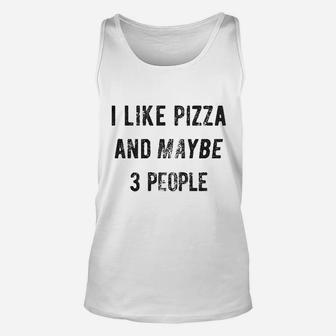 I Like Pizza And Maybe Like 3 People Unisex Tank Top | Crazezy UK
