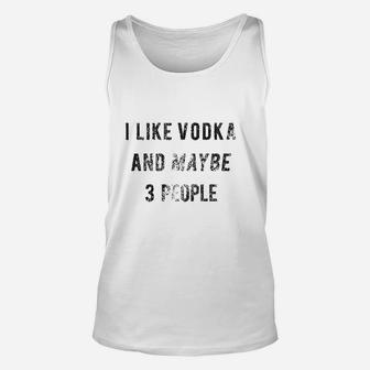I Like Vodka And Maybe 3 People Unisex Tank Top - Thegiftio UK