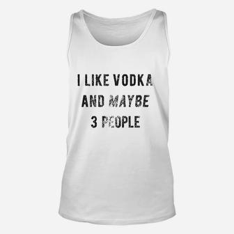 I Like Vodka And Maybe 3 People Unisex Tank Top - Thegiftio UK