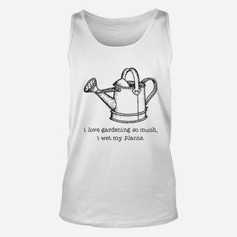 I Love Gardening So Much I Wet My Plants Unisex Tank Top - Thegiftio