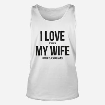 I Love It When My Wife Lets Me Play Video Games Unisex Tank Top | Crazezy