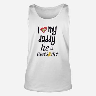 I Love My Daddy He Awesome Dad Father Unisex Tank Top | Crazezy