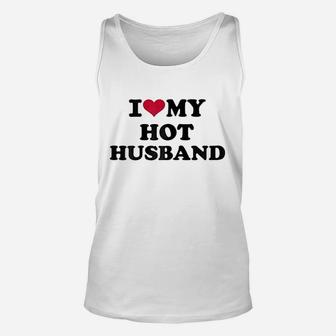 I Love My Hot Husband Unisex Tank Top | Crazezy