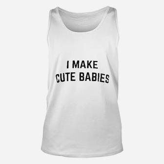 I Make Cute Babies Unisex Tank Top | Crazezy UK