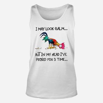 I May Look Calm But In My Head I've Pecked You 3 Times Unisex Tank Top - Thegiftio UK