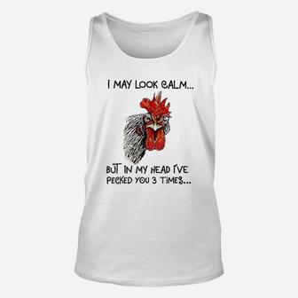 I May Look Calm Chicken Funny I Have Pecked You 3 Times Unisex Tank Top - Thegiftio UK