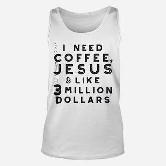 I Need Coffee Jesus And 3 Million Dollars Unisex Tank Top | Crazezy AU