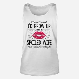 I Never Dreamed I Would Grow Up To Be A Spoiled Wife Unisex Tank Top - Thegiftio UK