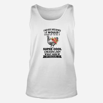 I Never Dreamed I Would Grow Up To Be A Super Cool Chicken Unisex Tank Top - Thegiftio UK