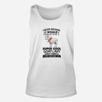 I Never Dreamed I Would Grow Up To Be A Super Cool Goat Unisex Tank Top - Thegiftio UK
